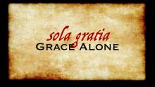 Sola Gratia - Grace Alone